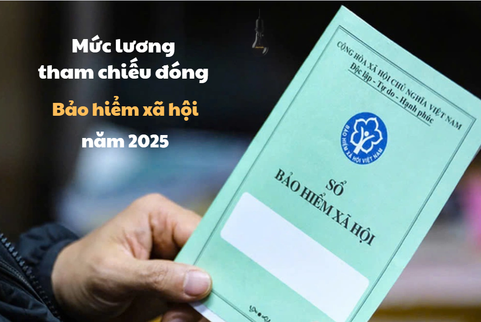 Mức lương tham chiếu đóng BHXH từ ngày 01/07/2025